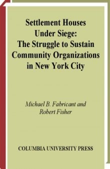 Settlement Houses Under Siege: the struggle to sustain community organizations in New York city