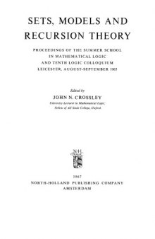 Sets, Models and Recursion Theory: Proceedings of the Summer School in Mathematical Logic and Tenth Logic Colloquium Leicester, August-September 1965