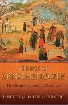 The Fall of Constantinople. The Ottoman Conquest of Byzantium