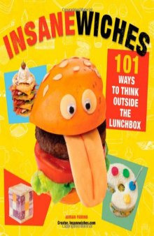 Insanewiches : 101 ways to think outside the lunchbox