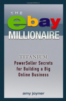 The eBay Millionaire: Titanium PowerSeller Secrets for Building a Big Online Business