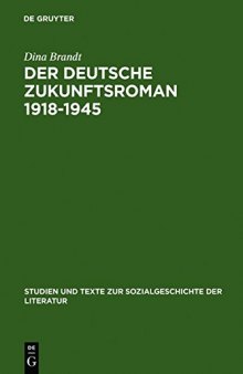 Der Deutsche Zukunftsroman 1918-1945: Gattungstypologie Und Sozialgeschichtliche Verortung