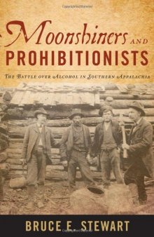 Moonshiners and Prohibitionists: The Battle over Alcohol in Southern Appalachia