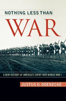 Nothing Less Than War: A New History of America’s Entry into World War I