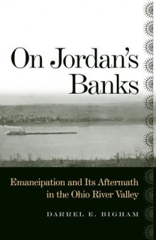 On Jordan's Banks: Emancipation and Its Aftermath in the Ohio River Valley (Ohio River Valley Series)