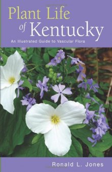 Plant Life of Kentucky: An Illustrated Guide to the Vascular Flora