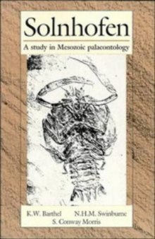 Solnhofen ; a study in Mesozoic palaeontology - K.W. Barthel ; [translated and revised by] N.H.M. Swinburne ; [edited by] S. Conway Morris Cambridge ; New York : Cambridge University Press, - ISBN 0-521-45830-7