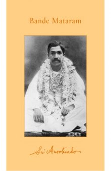 Bande Mataram: Early Political Writings (Complete Works of Sri Aurobindo Volumes 6-7)