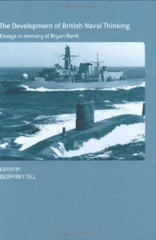 Development of British Naval Thinking: Essays in Memory of Bryan Ranft (Cass Series--Naval Policy and History)