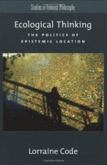 Ecological Thinking: The Politics of Epistemic Location (Studies in Feminist Philosophy) 