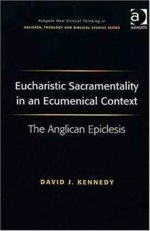 Eucharistic Sacramentality in an Ecumenical Context (Ashgate New Critical Thinking in Religion, Theology, and Biblical Studies)