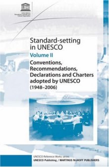 Standard-Setting In Unesco: Conventions, Recommendations, Declarations and Charters Adopted by UNESCO (1948-2006)