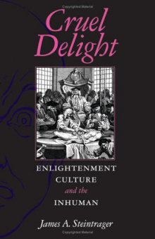 Cruel Delight: Enlightenment Culture and the Inhuman