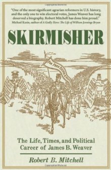 Skirmisher: The Life, Times, and Political Career of James B. Weaver