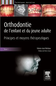 Orthodontie De L'enfant et du Jeune Adulte. Principes et moyens therapeutiques - Tome 1