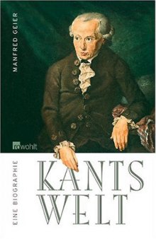 Kants Welt. Eine Biographie