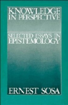 Knowledge in Perspective: Selected Essays in Epistemology