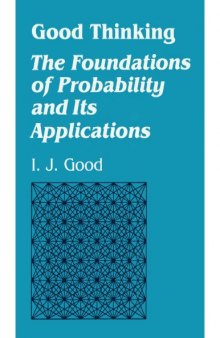 Good Thinking - The Foundations of Probability and its Applns