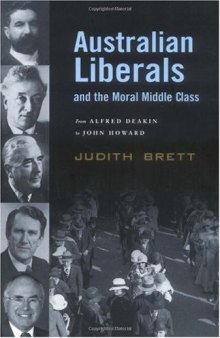Australian Liberals and the Moral Middle Class: From Alfred Deakin to John Howard