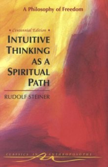 Intuitive Thinking As a Spiritual Path : A Philosophy of Freedom (Classics in Anthroposophy)