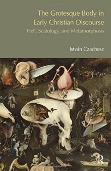 The Grotesque Body in Early Christian Literature : Hell, Scatology and Metamorphosis
