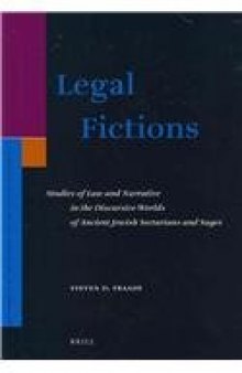 Legal Fictions: Studies of Law and Narrative in the Discursive Worlds of Ancient Jewish Sectarians and Sages 