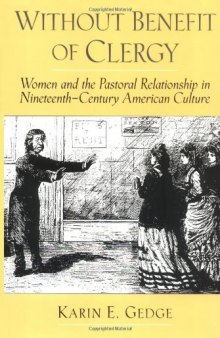 Without Benefit of Clergy: Women and the Pastoral Relationship in Nineteenth-Century American Culture (Religion in America)