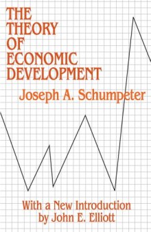 The Theory of Economic Development: An Inquiry into Profits, Capital, Credit, Interest, and the Business Cycle