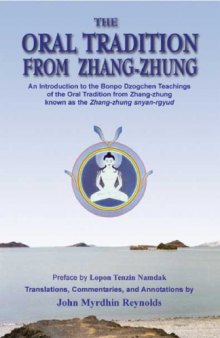 The Oral Tradition from Zhang-Zhung: An Introduction to the Bonpo Dzogchen Teachings of the Oral Tradition from Zhang-Zhung