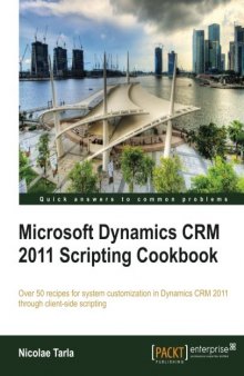 Microsoft Dynamics CRM 2011 Scripting Cookbook: Over 50 recipes to extend system customization in Dynamics CRM 2011 through client-side scripting