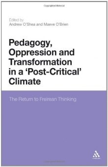 Pedagogy, Oppression and Transformation in a 'Post-Critical' Climate: The Return to Freirean Thinking 