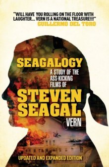 Seagalogy: The Ass-Kicking Films of Steven Seagal