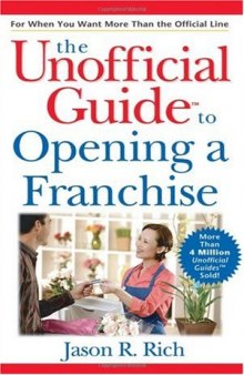 The Unofficial Guide to Opening a Franchise
