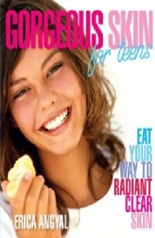 Gorgeous Skin for Teens: Eat Your Way to Radiant Clear Skin