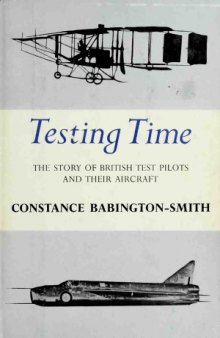 Testing Time  The Story of British Test Pilots and Their Aircraft