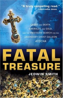 Fatal Treasure: Greed and Death, Emeralds and Gold, and the Obsessive Search for the Legendary Ghost Galleon i Atocha i