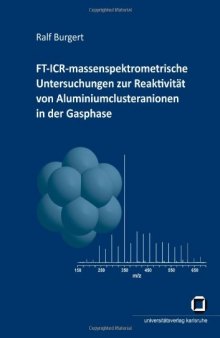 FT-ICR-massenspektrometrische Untersuchungen zur Reaktivitat von Aluminiumclusteranionen in der Gasphase  German