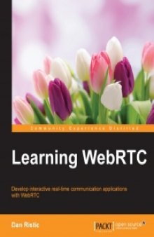 Learning WebRTC: Develop interactive real-time communication applications with WebRTC