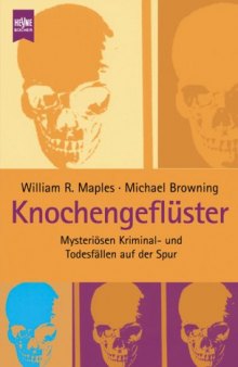 Knochengeflüster. Mysteriösen Kriminal- und Todesfällen auf der Spur.