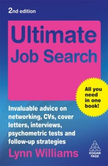 Ultimate Job Search: Invaluable Advice on Networking, CVs, Cover Letters, Interviews, Psychometric Tests and Follow-Up Strategies