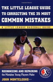 Little League Baseball Guide to Correcting the 25 Most Common Mistakes: Recognizing and Repairing the Mistakes Young Players Make