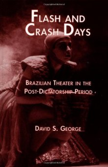 Flash and Crash Days: Brazilian Theater in the Post-Dictatorship Period (Latin American Studies)