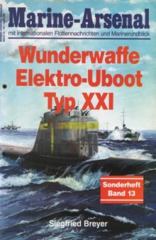 Marine-Arsenal Sonderheft Band 13 - ''Wunderwaffe'' Elektro-Uboot Typ XXI