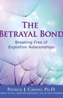 The betrayal bond : breaking free of exploitive relationships