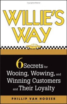 Willie's Way: 6 Secrets for Wooing, Wowing, and Winning Customers and Their Loyalty