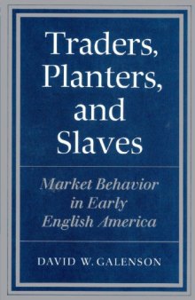 Traders, Planters and Slaves: Market Behavior in Early English America