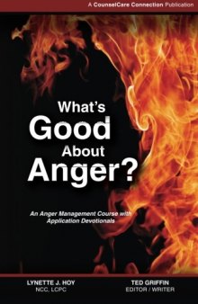 What's good about anger? : an anger management course with application devotionals