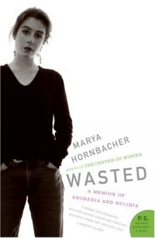 Wasted: A Memoir of Anorexia and Bulimia (P.S.)