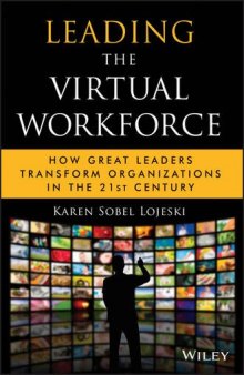 Leading the virtual workforce : how great leaders transform organizations in the 21st century