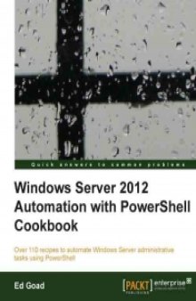 Windows Server 2012 Automation with PowerShell Cookbook: Over 110 recipes to automate Windows Server administrative tasks by using PowerShell